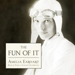 The Fun of It: Random Records of My Own Flying and of Women in Aviation Audiobook, by Amelia Earhart