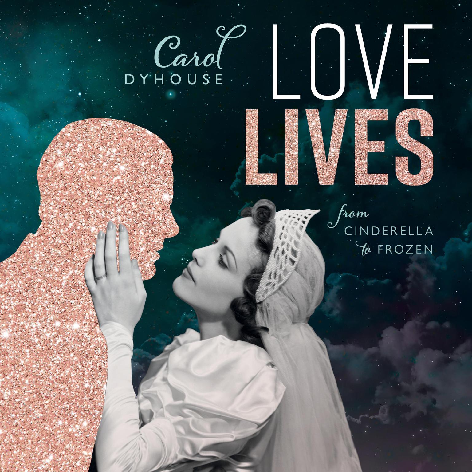 Love Lives: From Cinderella to Frozen Audiobook, by Carol Dyhouse