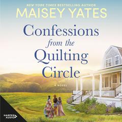 Confessions from the Quilting Circle Audiobook, by Maisey Yates