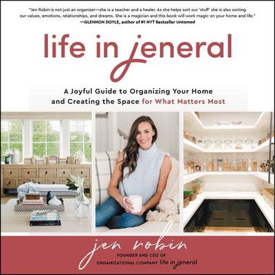 Life in Jeneral: A Joyful Guide to Organizing Your Home and Creating the Space for What Matters Most Audiobook, by Jen Robin