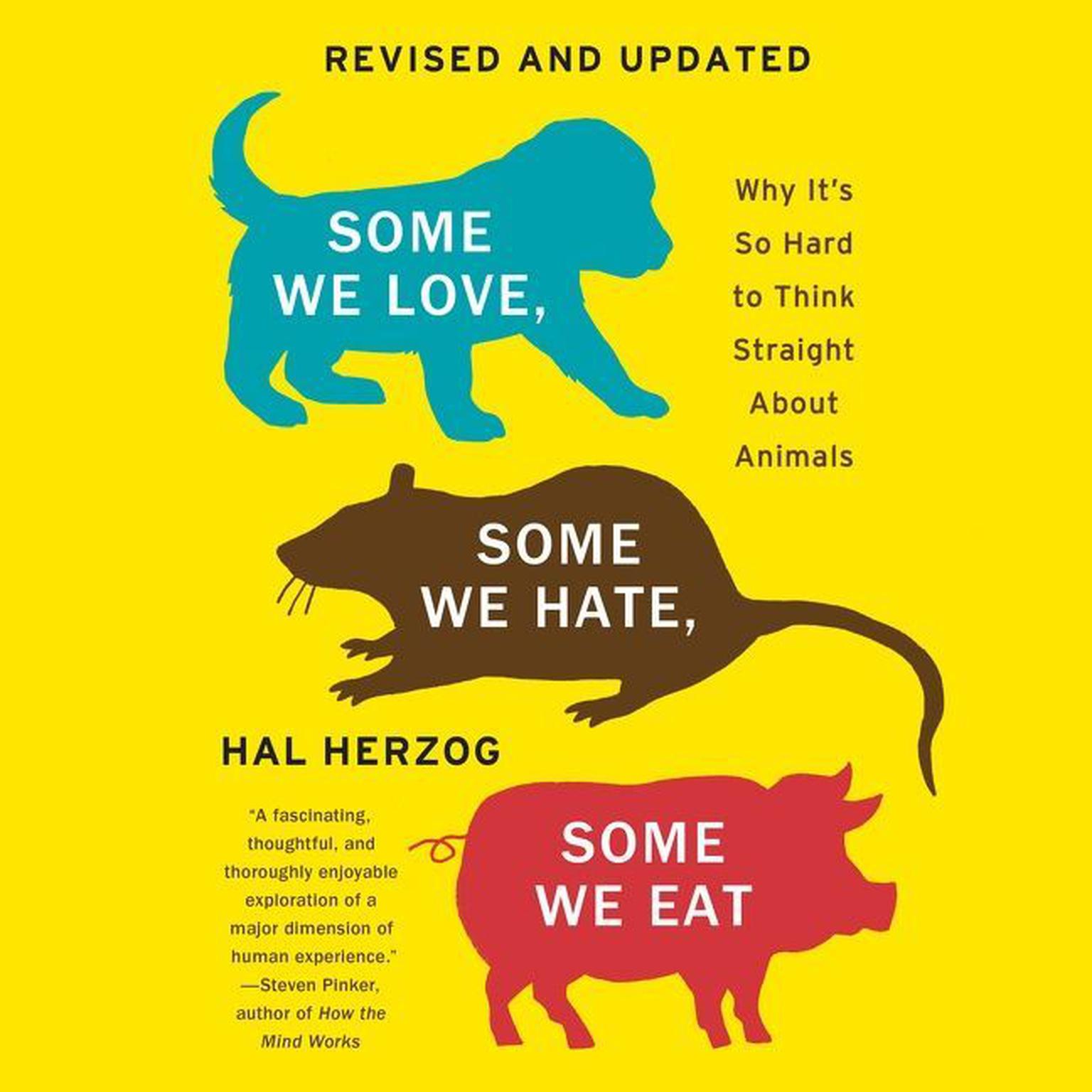 Some We Love, Some We Hate, Some We Eat: Why Its So Hard to Think Straight About Animals Audiobook, by Hal Herzog