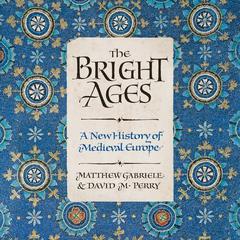 The Bright Ages: A New History of Medieval Europe Audiobook, by 