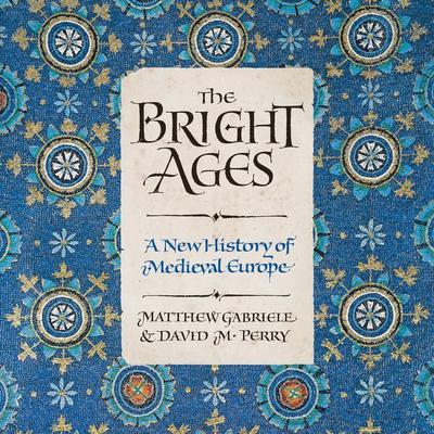 The Bright Ages: A New History of Medieval Europe Audiobook, by David M. Perry