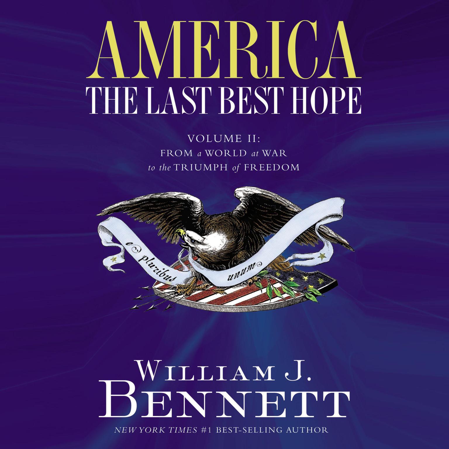 America: The Last Best Hope (Volume II): From a World at War to the Triumph of Freedom Audiobook, by William J. Bennett