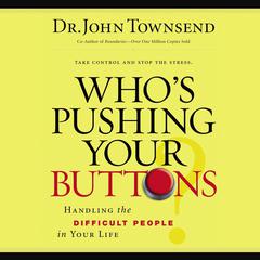 Whos Pushing Your Buttons?: Handling the Difficult People in Your Life Audiobook, by John Townsend