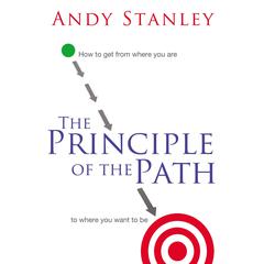 The Principle of the Path: How to Get from Where You Are to Where You Want to Be Audiobook, by Andy Stanley