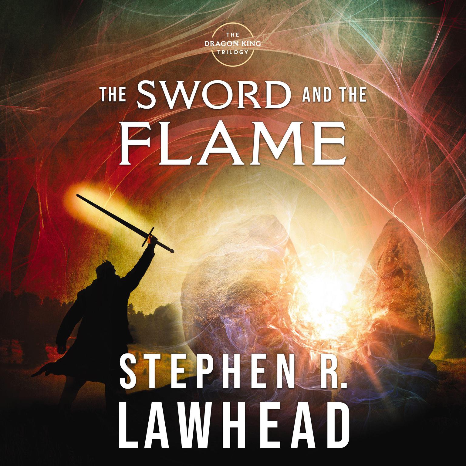 The Sword and the Flame: The Dragon King Trilogy - Book 3 Audiobook, by Stephen Lawhead