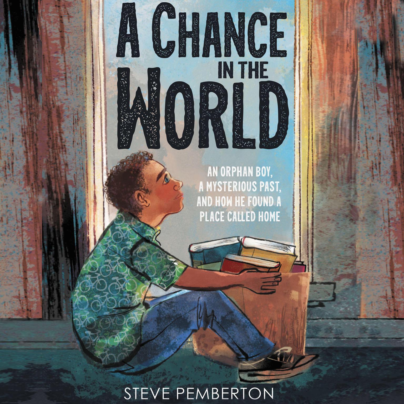 A Chance in the World (Young Readers Edition): An Orphan Boy, a Mysterious Past, and How He Found a Place Called Home Audiobook, by Steve Pemberton