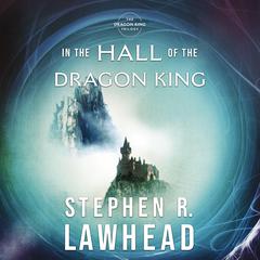 In the Hall of the Dragon King Audiobook, by Stephen R. Lawhead