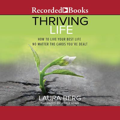 Thriving Life: How to Live Your Best Life No Matter the Cards Youre Dealt Audiobook, by Laura Berg