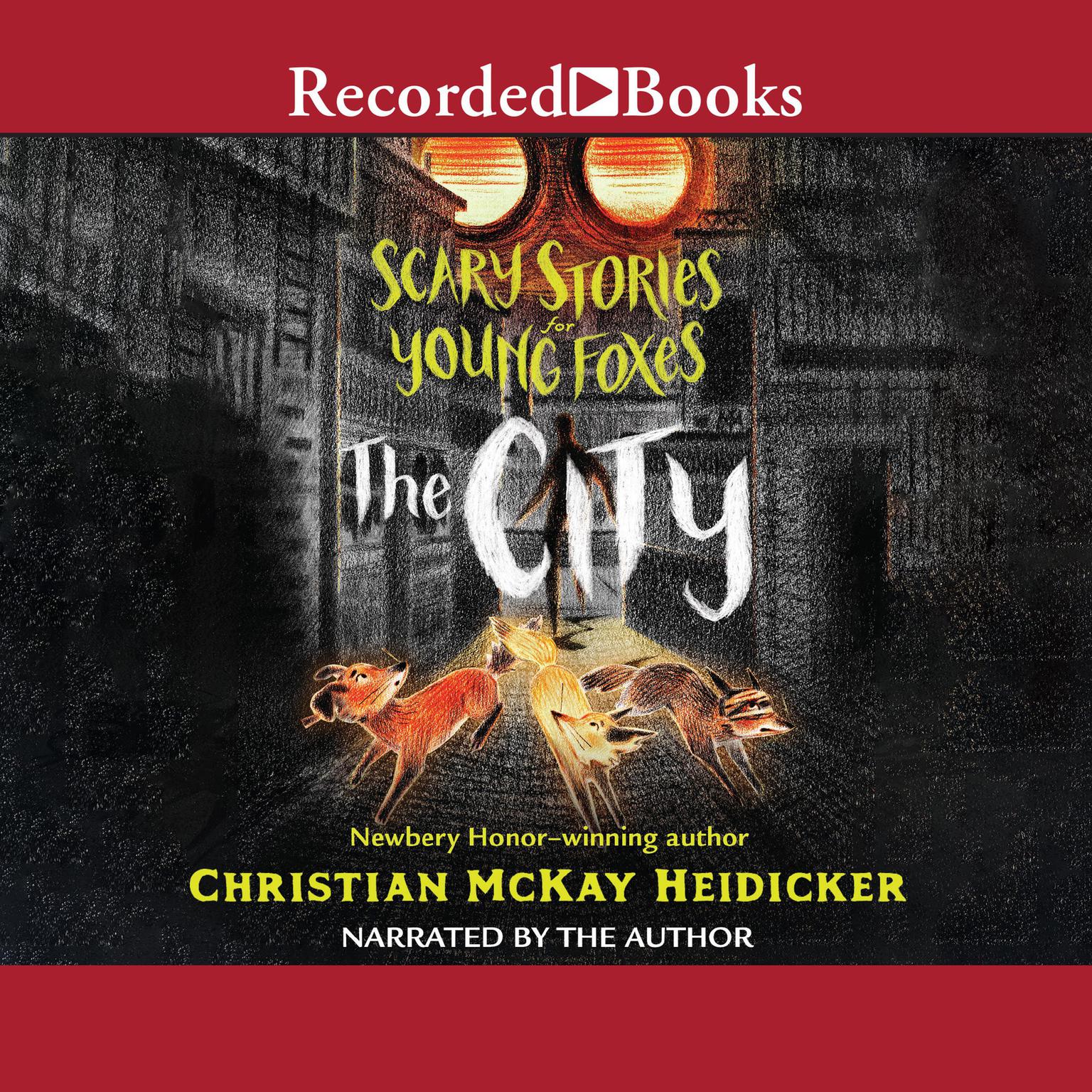 Scary Stories for Young Foxes: The City Audiobook, by Christian McKay Heidicker