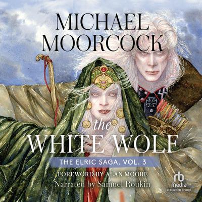 The White Wolf: Volume 3: The Dreamthief’s Daughter, The Skrayling Tree, and The White Wolf’s Son Audiobook, by Michael Moorcock
