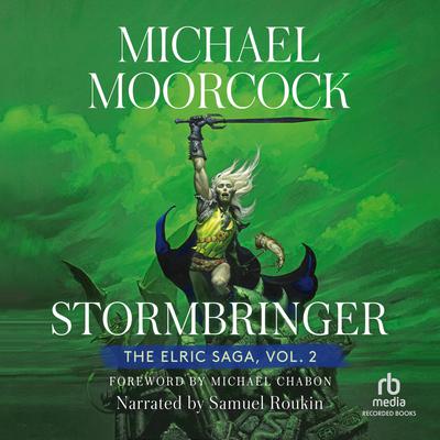 Stormbringer: Volume 2: The Sleeping Sorceress, The Revenge of the Rose, The Bane of the Black Sword, and Stormbringer Audiobook, by Michael Moorcock