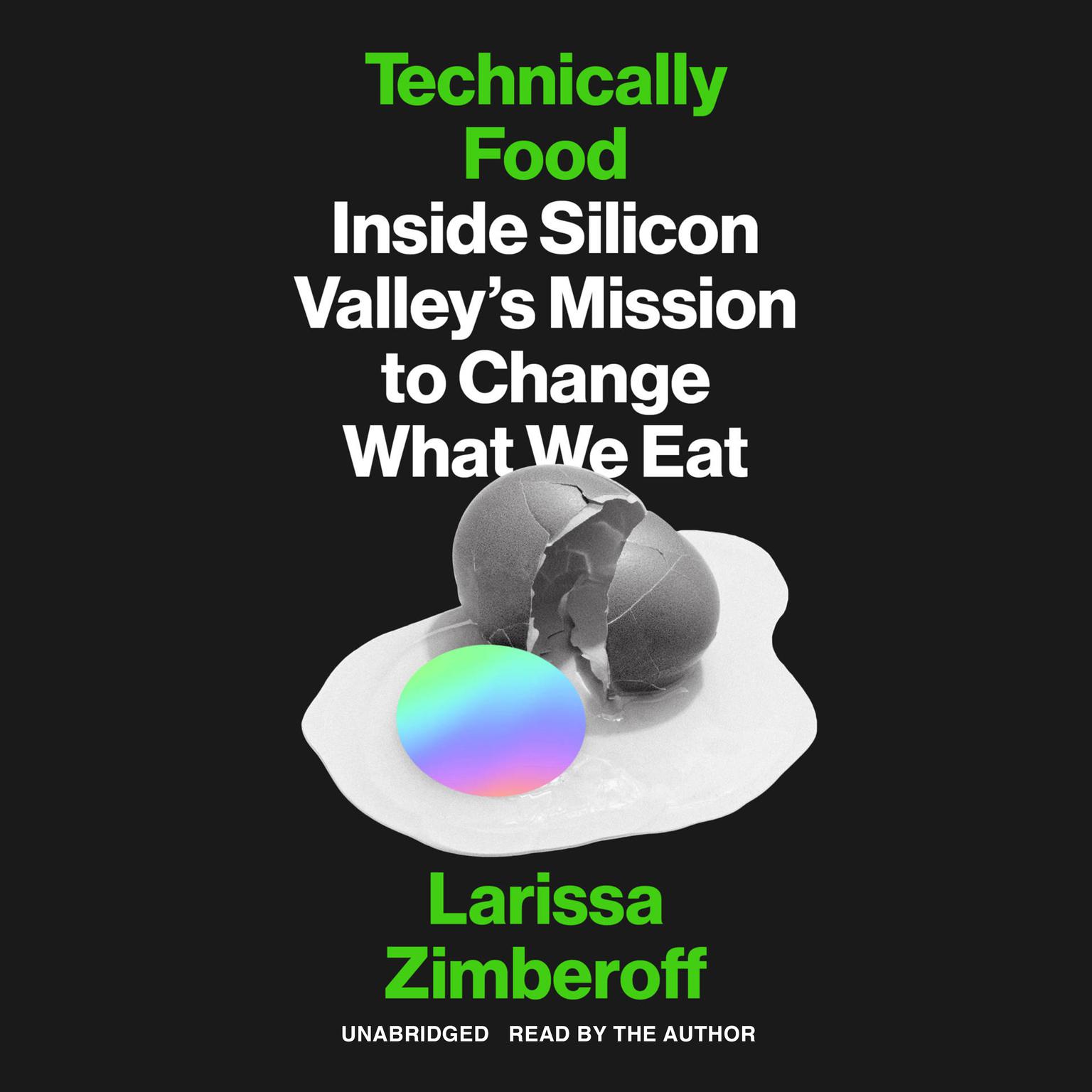 Technically Food: Inside Silicon Valley’s Mission to Change What We Eat Audiobook, by Larissa Zimberoff