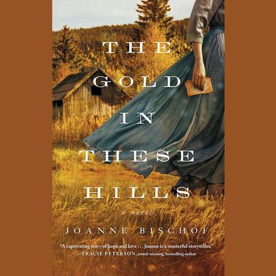 The Gold in These Hills Audiobook, by Joanne Bischof