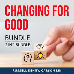 Changing For Good Bundle, 2 in 1 Bundle: Lessons in Personal Change and Embrace Change Audiobook, by Russell Kenny, Carson Lin