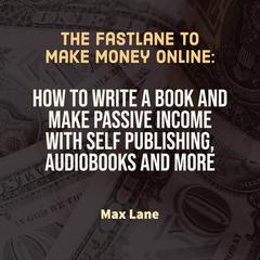 The Fastlane to Make Money Online Audiobook, by Max Lane