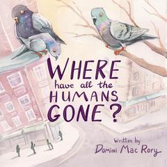 Where Have All The Humans Gone? Audiobook, by Domini Mac Rory