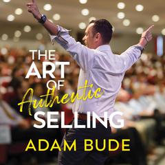 The Art Of Authentic Selling Audiobook, by Adam Bude