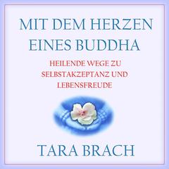 Mit dem Herzen eines Buddha Audiobook, by Tara Brach