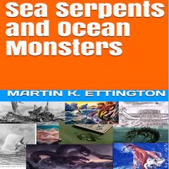 Sea Serpents and Ocean Monsters Audiobook, by Martin K. Ettington