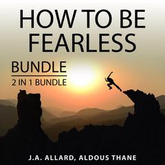 How to Be Fearless Bundle, 2 in 1 Bundle:: Do It Scared and The Gift of Fear  Audiobook, by J.A. Allard