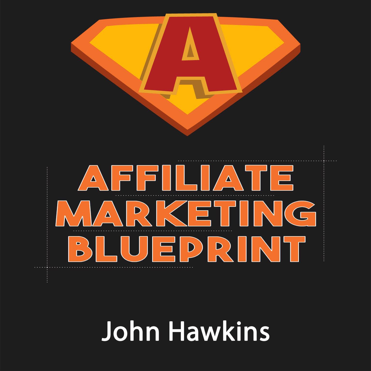 Affiliate Marketing Blueprint Audiobook, by John Hawkins