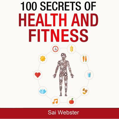 100 Secrets of Health and Fitness Audiobook, by Sai Webster