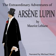 The Extraordinary Adventures of Arsene Lupin Audiobook, by 