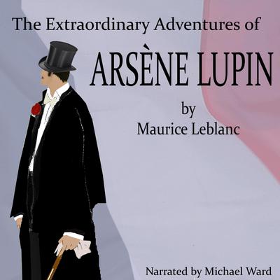 The Extraordinary Adventures of Arsene Lupin Audiobook, by Maurice Leblanc