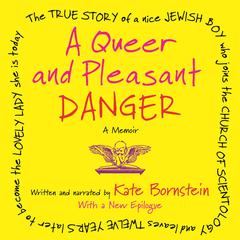 A Queer and Pleasant Danger: The true story of a nice Jewish boy who joins the Church of Scientology, and leaves twelve years later to become the lovely lady she is today Audiobook, by Kate Bornstein