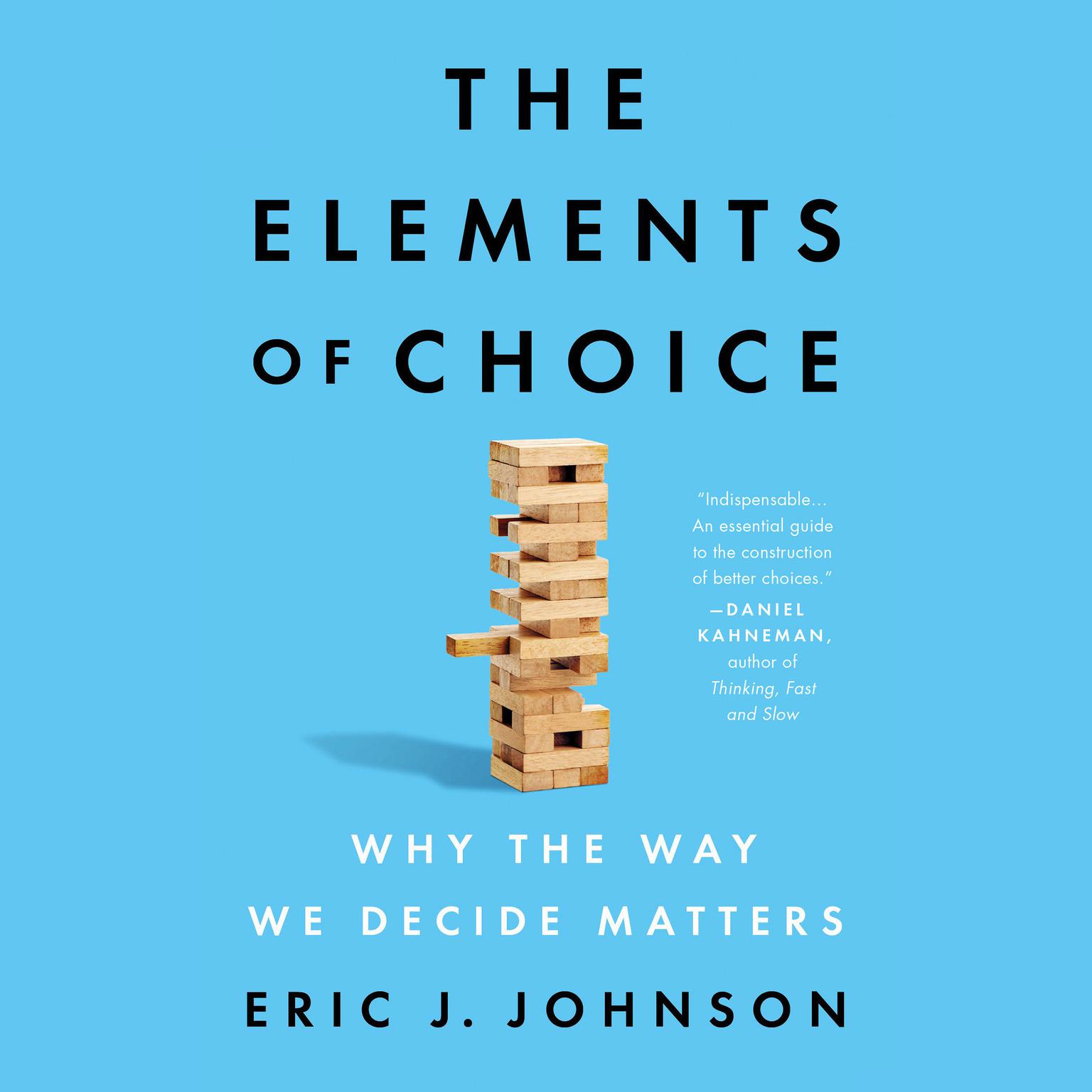 The Elements of Choice: Why the Way We Decide Matters Audiobook, by Eric J. Johnson