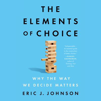 The Elements of Choice: Why the Way We Decide Matters Audiobook, by 
