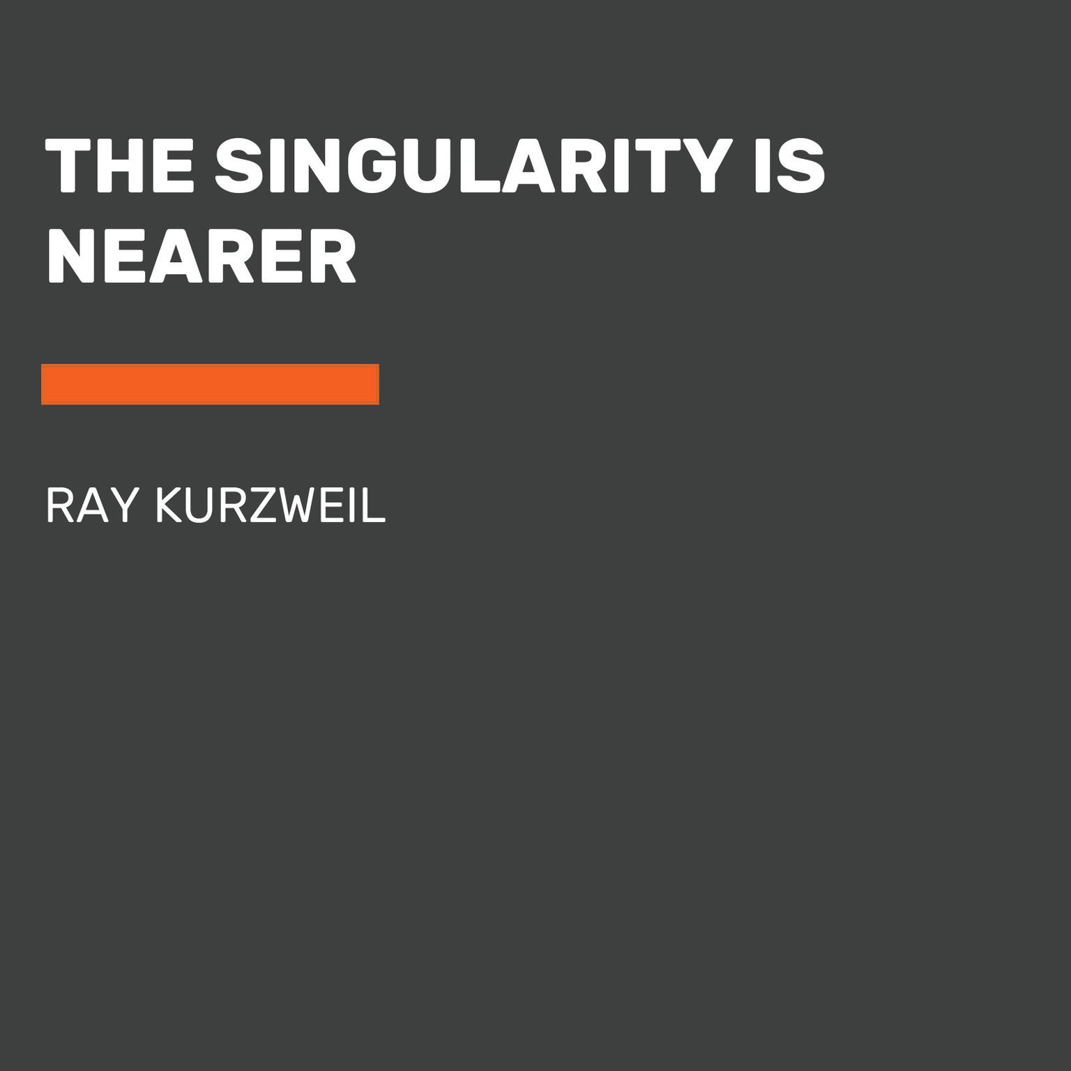 The Singularity Is Nearer: When We Merge with AI Audiobook, by Ray Kurzweil