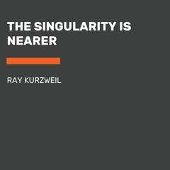 The Singularity Is Nearer: When We Merge with AI Audiobook, by Ray Kurzweil