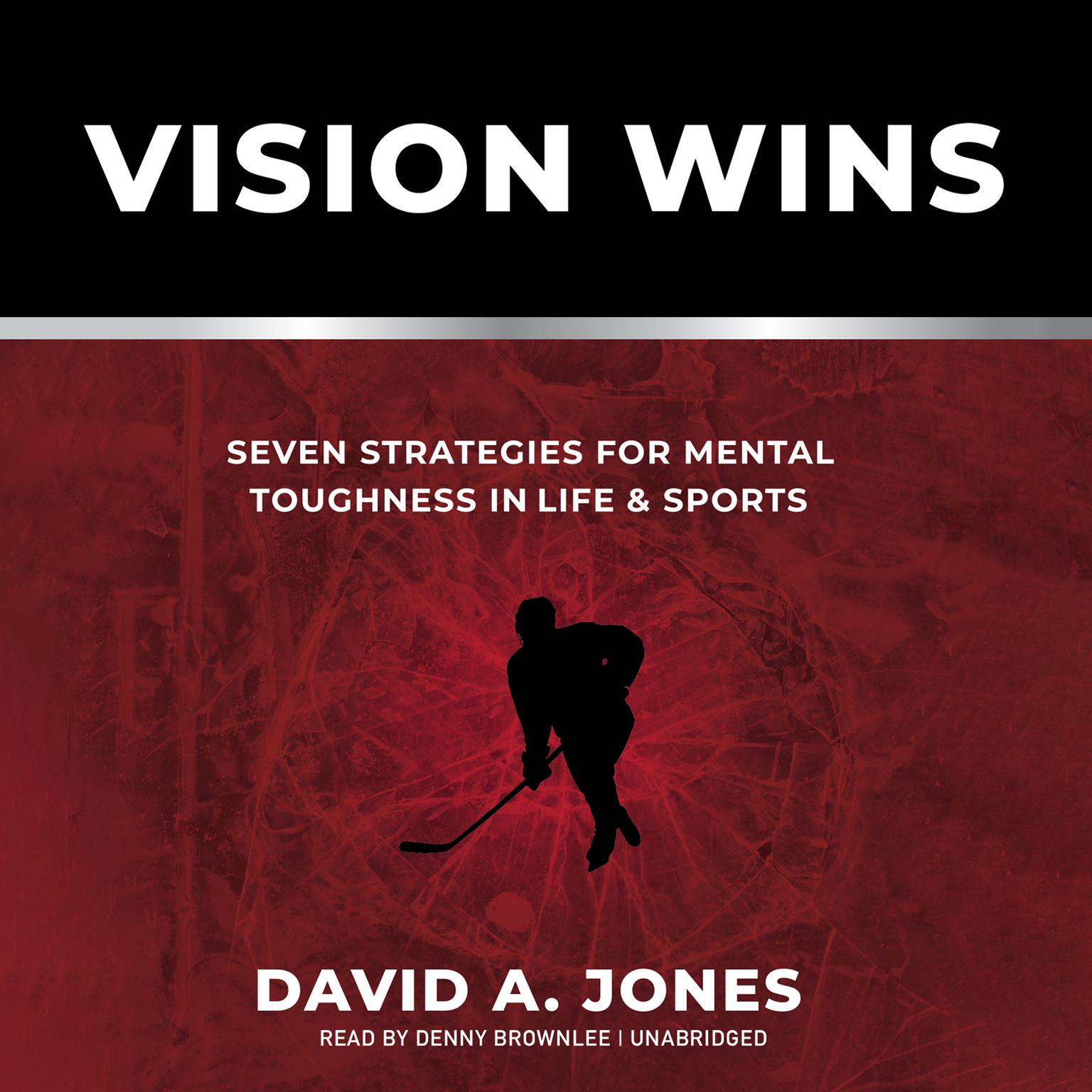 Vision Wins: Seven Strategies for Mental Toughness In Life and Sports Audiobook, by David A. Jones