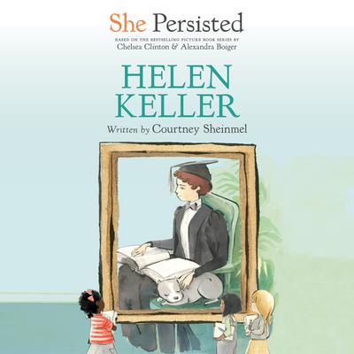 She Persisted: Helen Keller Audiobook, by 