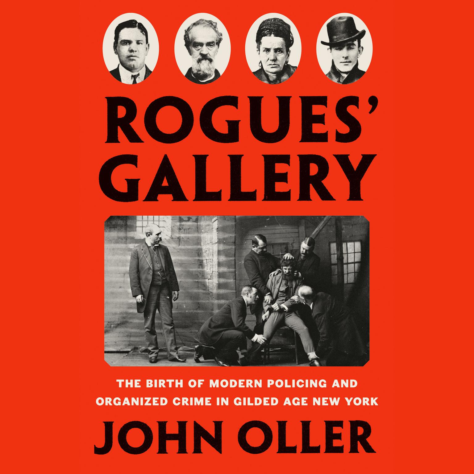 Rogues Gallery: The Birth of Modern Policing and Organized Crime in Gilded Age New York Audiobook, by John Oller
