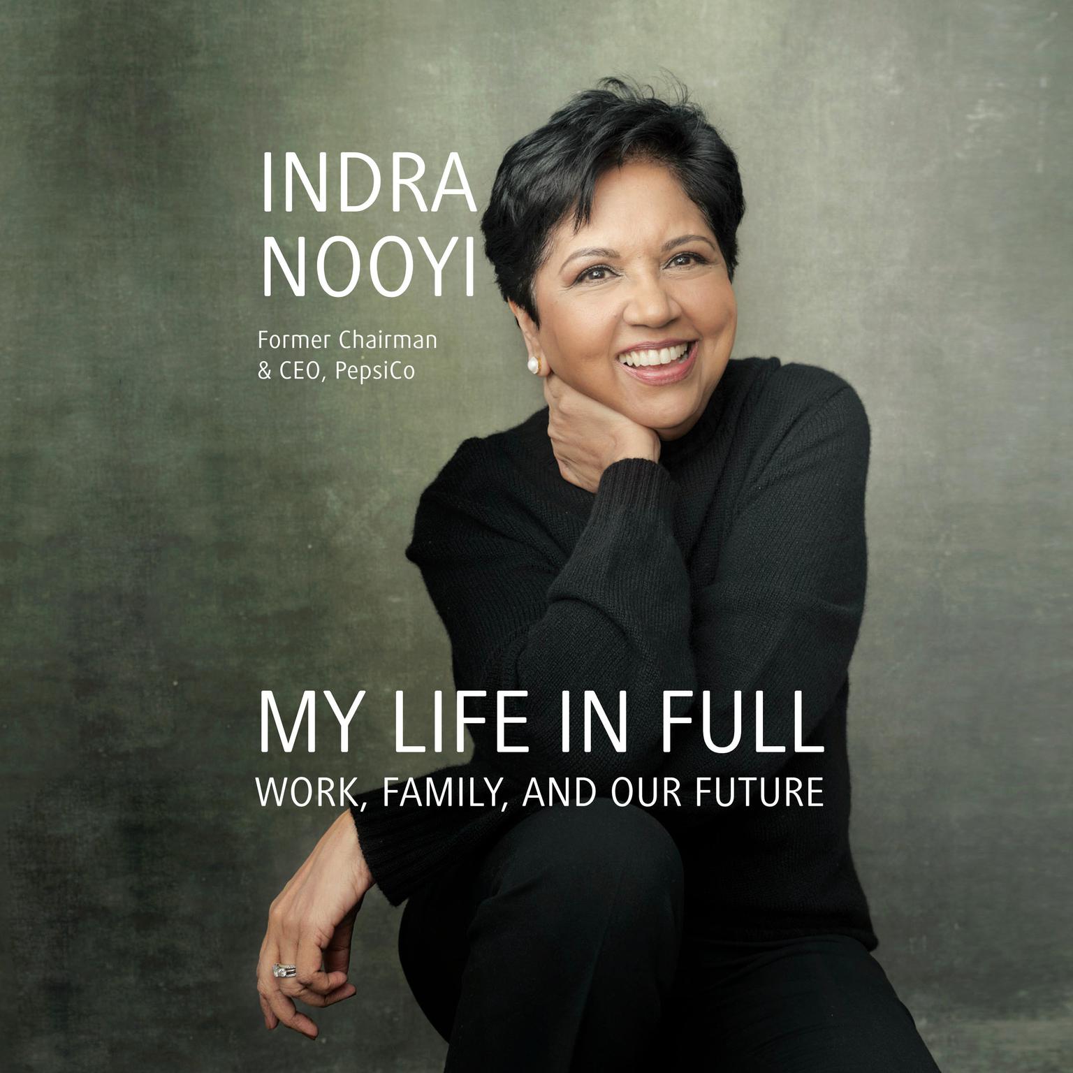My Life in Full: Work, Family, and Our Future Audiobook, by Indra Nooyi
