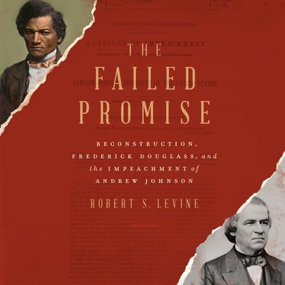 The Failed Promise: Reconstruction, Frederick Douglass, and the Impeachment of Andrew Johnson Audiobook, by 