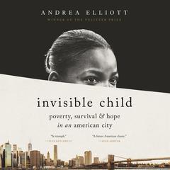 Invisible Child: Poverty, Survival & Hope in an American City Audiobook, by Andrea Elliott