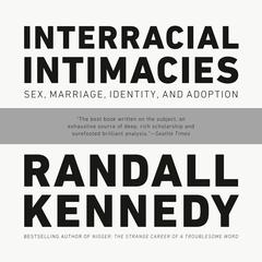 Interracial Intimacies: Sex, Marriage, Identity, and Adoption Audiobook, by Randall Kennedy