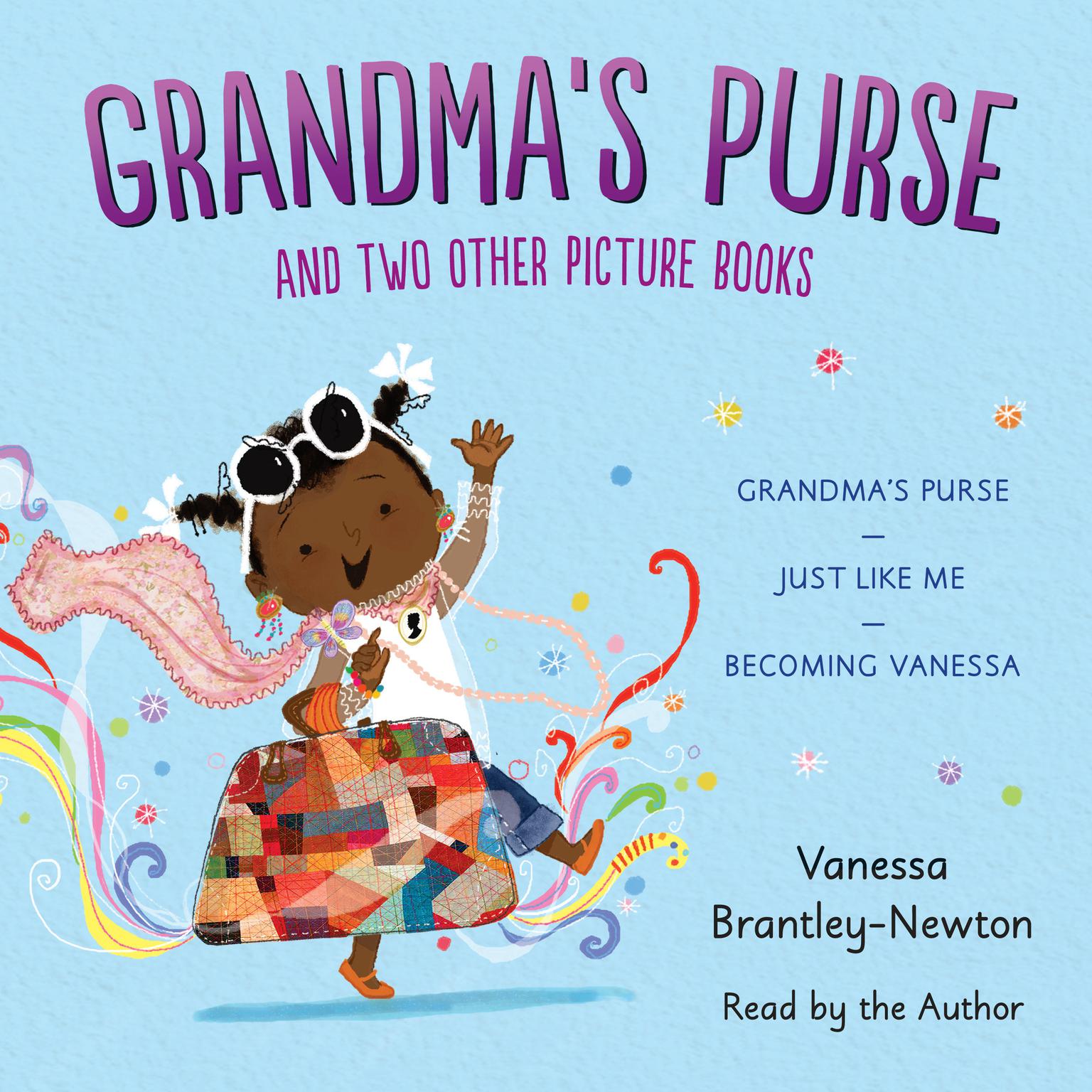Grandmas Purse and Two Other Picture Books: Grandmas Purse; Just Like Me; Becoming Vanessa Audiobook, by Vanessa Brantley-Newton