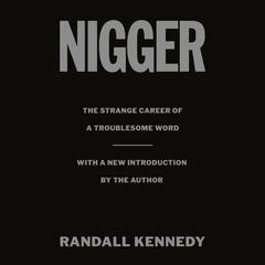 Nigger: The Strange Career of a Troublesome Word  - with a New Introduction by the Author Audiobook, by Randall Kennedy