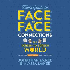 The Teens Guide to Face-to-Face Connections in a Screen-to-Screen World: 40 Tips to Meaningful Communication Audiobook, by Alyssa McKee