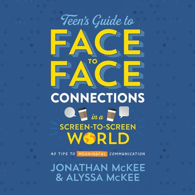 The Teens Guide to Face-to-Face Connections in a Screen-to-Screen World: 40 Tips to Meaningful Communication Audiobook, by Alyssa McKee