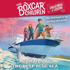 Mermaids of the Deep Blue Sea: The Boxcar Children Creatures of Legend, Book 3 Audiobook, by 