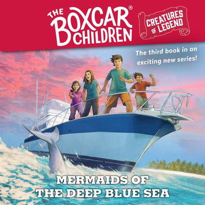 Mermaids of the Deep Blue Sea: The Boxcar Children Creatures of Legend, Book 3 Audiobook, by 