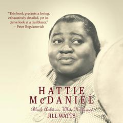 Hattie McDaniel: Black Ambition, White Hollywood Audiobook, by Jill Watts