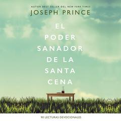 El poder sanador de la Santa Cena: 90 Lecturas devocionales Audiobook, by Joseph Prince